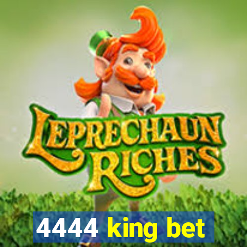 4444 king bet